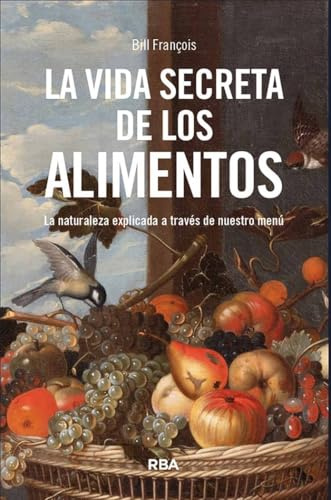 La vida secreta de los alimentos: La naturaleza explicada a través de nuestro menú (ENSAYO Y BIOGRAFIA)