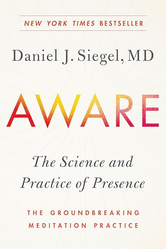 Aware: The Science and Practice of Presence--The Groundbreaking Meditation Practice