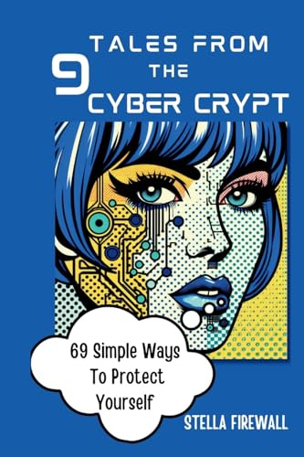 Tales From The Cyber Crypt: 69 Simple Ways To Protect Yourself