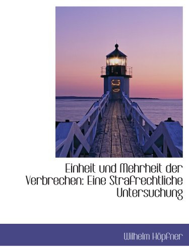 Einheit und Mehrheit der Verbrechen: Eine Strafrechtliche Untersuchung