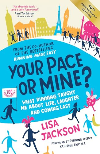 Your Pace or Mine? 10th Anniversary Edition: What Running Taught Me About Life, Laughter and Coming Last - the perfect read to support your marathon training