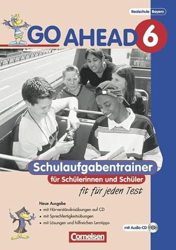 Go Ahead - Ausgabe für die sechsstufige Realschule in Bayern / 6. Jahrgangsstufe - Schulaufgabentrainer: Mit CD und Lösungsheft