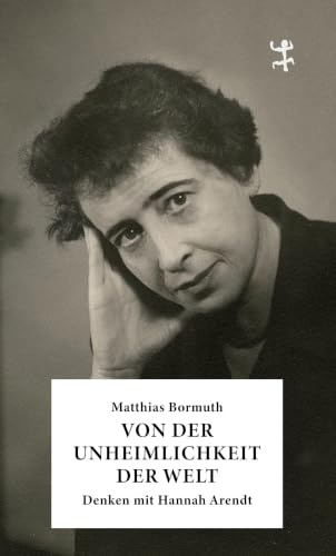 Von der Unheimlichkeit der Welt: Denken mit Hannah Arendt
