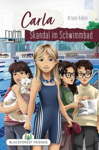 Carla: Skandal im Schwimmbad: Ein christliches Jugendbuch ab 12 Jahren über vier Freunde, die gemeinsam einen spannenden Fall lösen und dabei etwas über Vergebung lernen. (Blackforest Friends)