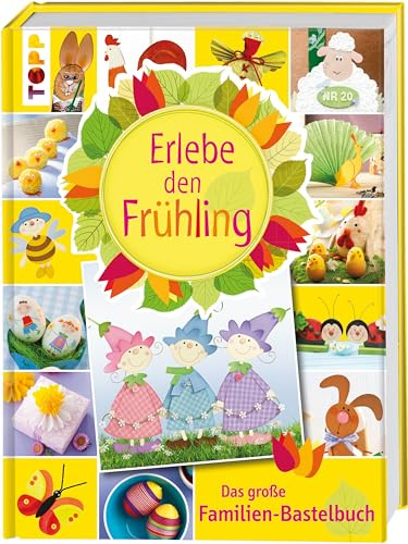 Erlebe den Frühling: Das große Familien-Bastelbuch