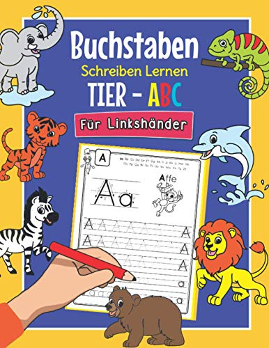 Buchstaben Schreiben Lernen Tier ABC - Für Linkshänder: Perfekt für linkshändige Tier-Fans | Alphabet Übungsheft für Kindergarten, Vorschule und 1. Klasse | Für Kinder ab 4 Jahren geeignet