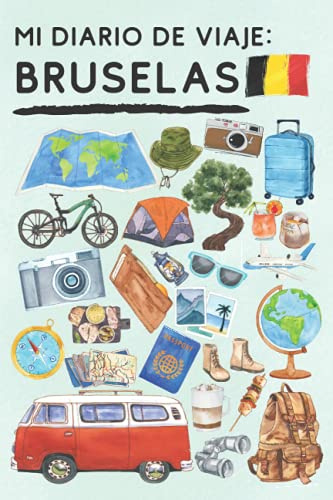 Mi Diario De Viaje Bruselas: Con Plantillas Para Rellenar Y Llevar Un Seguimiento Completo De Tu Viaje Por Bruselas - 120 Páginas