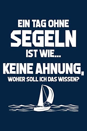 Tag ohne Segeln? Unmöglich!: Notizbuch / Notizheft für Segler Segelboot Mann Frau A5 (6x9in) dotted Punktraster