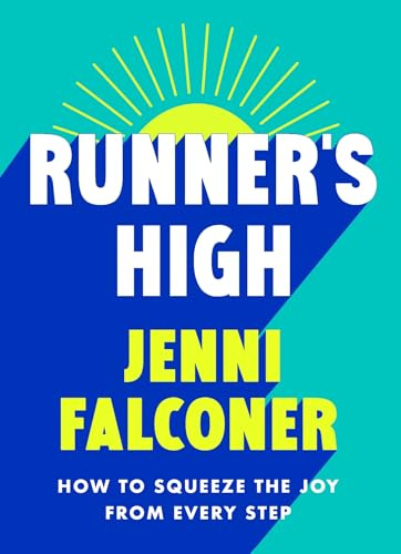 Runner's High: How to Squeeze the Joy From Every Step