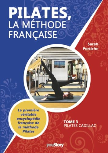 Pilates, la méthode française: Tome 3 - Pilates Cadillac