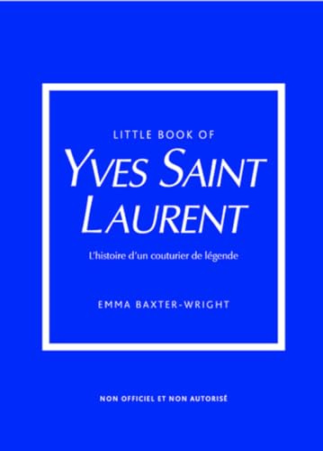 Little Book of Yves Saint-Laurent - L'histoire d'un couturier de légende (version française)