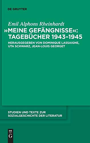 Meine Gefängnisse: Tagebücher 1943 - 1945: Emil Alphons Rheinhardts Tagebücher 1943 bis 1945 (Studien und Texte zur Sozialgeschichte der Literatur, 125)