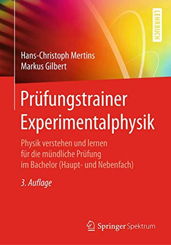 Prüfungstrainer Experimentalphysik: Physik verstehen und lernen für die mündliche Prüfung im Bachelor (Haupt- und Nebenfach)