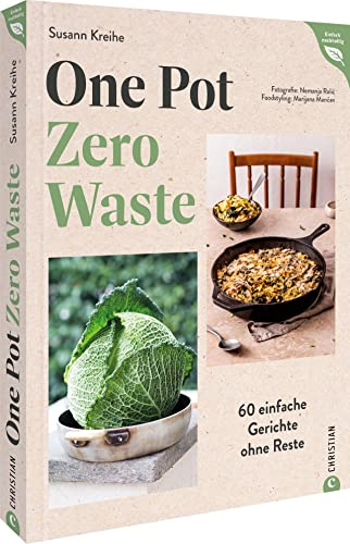 Kochbuch – One Pot – Zero Waste: 60 einfache Gerichte ohne Reste. 2in1: Unkompliziert kochen und Reste vermeiden.
