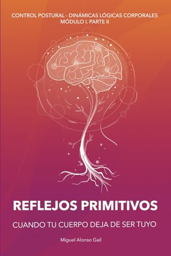 CUANDO TU CUERPO DEJA DE SER TUYO: REFLEJOS PRIMITIVOS: 3 (Curso Control Postural - Dinámicas Lógicas Posturales (CP-DLC))