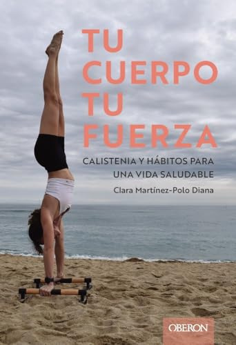 Tu cuerpo, tu fuerza. Calistenia y hábitos para una vida saludable (Libros singulares)