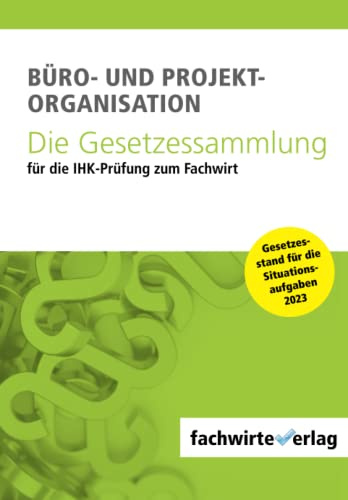 Büro- und Projekt-Organisation: Die Gesetzessammlung für die IHK-Prüfung zum Fachwirt