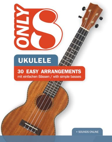 Only 8 - Ukulele - 30 Easy Arrangements mit einfachen Bässen / with simple basses: + Sounds online (Play Ukulele)
