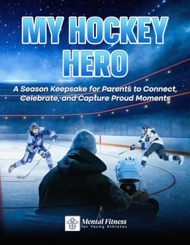 My Hockey Hero: A Season Keepsake for Parents to Connect, Celebrate and Capture Proud Moments