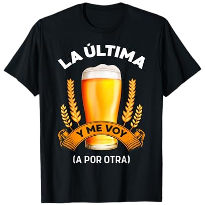 Cerveza La Última y Me Voy a por Otra Regalo Cervecero Camiseta