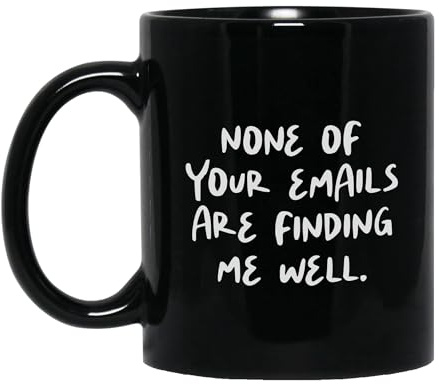 IVISION LEARNING LTD None of Your Emails Are Finding Me Well Funny Quote Black Mugs, Coffee Drinking Cups, Gifts For Coworkers, 11oz 15oz