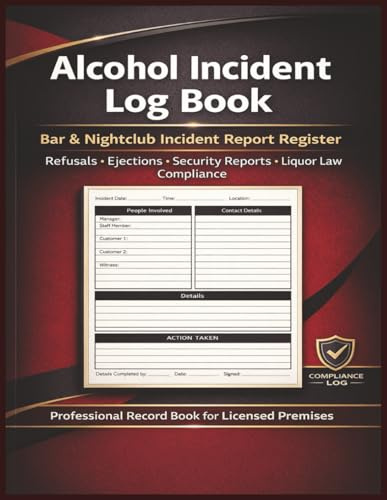 Alcohol Incident report Log Book: Bar & Club Incident Reporting Register for Licensed Premises Refusal Log, Security & Liquor Law Compliance