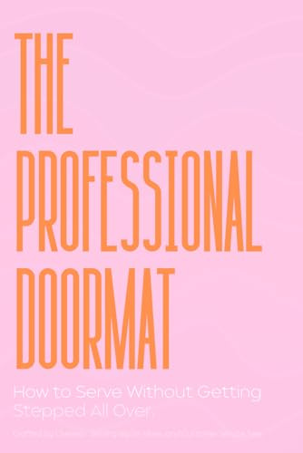 The Professional Doormat: How to Serve Without Getting Stepped On