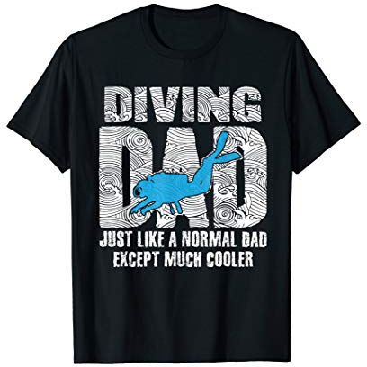 Funny Diving Dad Just Like A Normal Dad Except Much Cooler T-Shirt