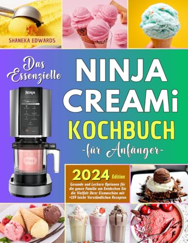 Das Essenzielle Ninja Creami Kochbuch für Anfänger: Gesunde und Leckere Optionen für die ganze Familie um Entdecken Sie die Vielfalt Ihrer Eismaschine mit +159 leicht Verständlichen Rezepten.