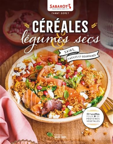 Céréales légumes secs: Sains, faciles et gourmands