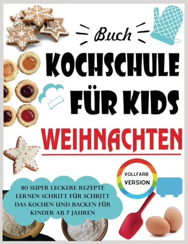Buch Kochschule für Kids Weihnachten: 80 super leckere Rezepte lernen Schritt für Schritt das Kochen und Backen für Kinder ab 7 Jahren