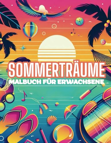 Sommerträume Malbuch für Erwachsene: 50 Wunderschöne Malvorlagen für Erwachsene mit Charmanten Länderszenen und Inspirierenden Landschaften,50 ... Malvorlagen für Erwachsene mit Sommerstimmung