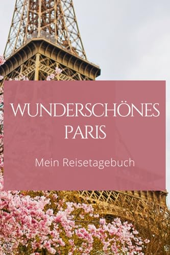 Erkunde Paris mit Stift und Herz: Dein persönliches Reisetagebuch: Erinnerungen an die schönsten Orte und Momente in Paris durch Deine Aufzeichnungen.