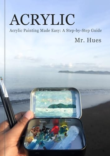 Acrylic Painting Made Easy: A Step-by-step Guide