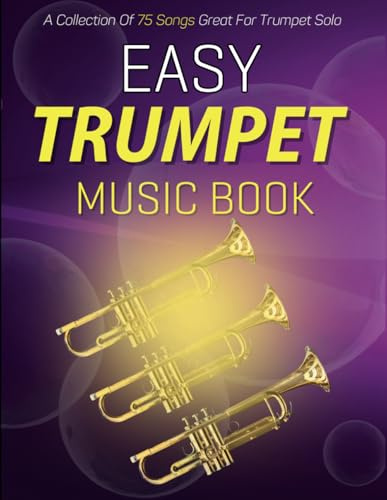 Easy Trumpet Music Book: A Collection Of 75 Songs Great For Trumpet Solo