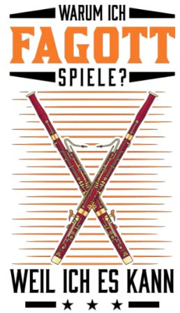 Fagott Notizbuch: Warum ich Fagott spiele? Weil ich es kann / 6x9 Zoll / 120 karierte Seiten