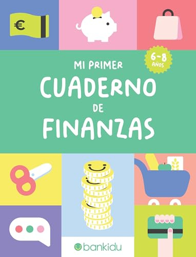 MI PRIMER CUADERNO DE FINANZAS (DE 6 A 8 AÑOS): Educación Financiera para Niños: Más de 70 Actividades Educativas y Divertidas para Niños de 6 a 8 ... mucho más: 1 (Cuadernos de finanzas Bankidu)