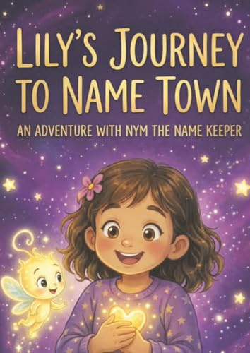 Lily's Journey To Name Town: An Adventure With Nym The Name Keeper
