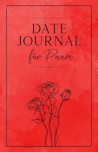 Date Journal für Paare: Ein Erinnerungsbuch mit 40 einzigartigen Date Ideen für Paare um eure schönsten Erlebnisse & Momente festzuhalten, ein ideales Geschenk zum ausfüllen und selbst gestalten