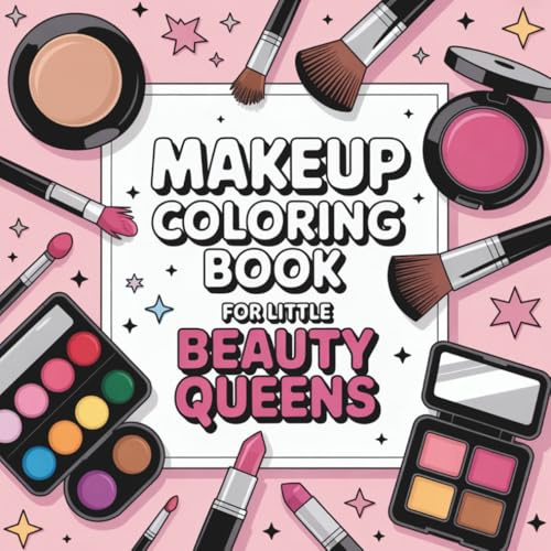 Makeup Coloring Book for Little Beauty Queens: 50 Fun and Adorable Coloring Pages with Makeup, Beauty, and Cosmetic Accessories for Kids Ages 3+