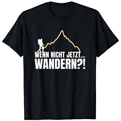 Wenn nicht jetzt Wandern, lustiger Spruch Berge, Bergsteigen T-Shirt