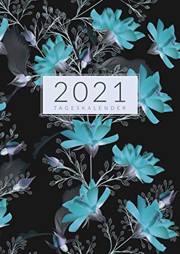 Tageskalender • 2021: Großer Tagesplaner, Planer und Terminkalender Din A4 mit Uhrzeiten • 1 Tag 1 Seite • Kalender von Januar bis Dezember 2021 • ... Liste • Motiv: Mythische türkisblaue Blumen
