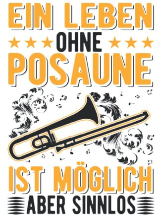 Posaune Notizbuch: Ein Leben ohne Posaune ist möglich Aber sinnlos / 6x9 Zoll / 120 karierte Seiten