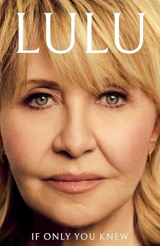 If Only You Knew: The instant bestselling memoir from British pop icon Lulu (English Edition)