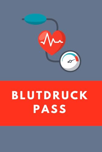 Der große Blutdruck-Pass: Verlieren Sie nie wieder den Überblick über Ihre täglichen Messwerte und überwachen Sie Ihren Blutdruck präzise und ... mehr Gesundheitsbewusstsein und Sicherheit!