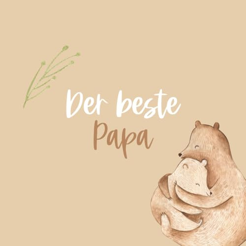 Der beste Papa – Ein persönliches Fotoalbum zum Ausfüllen & Verschenken: Liebevolles Erinnerungsbuch mit 72 Seiten zum Eintragen, Fotos einkleben & ... Zum Danke sagen, Erinnern & Freude schenken)