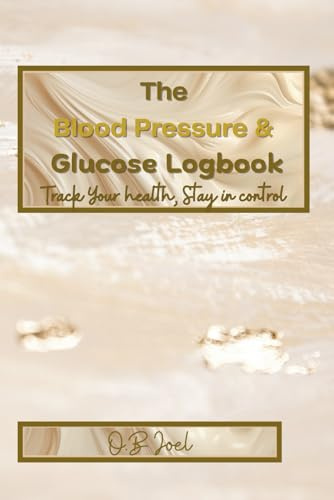 The Blood Pressure & Glucose Logbook: Track your health, Stay in control