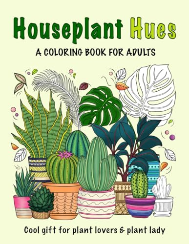 Houseplant Hues – A Coloring Book for Adults: The Perfect and Cool Gifts for Plant Lovers and Plant Lady, Beautiful Illustrations of Houseplants, ... Coloring Book for Mindfulness and Relaxation