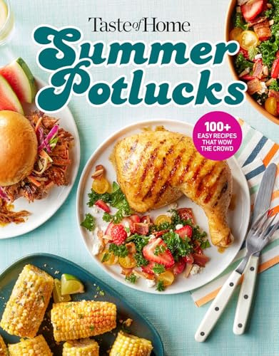Taste of Home Summer Potlucks Cookbook: Easy Summer Meals And Crowd Pleasing Recipes For BBQs And Picnic Dishes (Taste of Home Entertaining & Potluck)