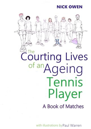 The Courting Lives of an Ageing Tennis Player: A Book of Matches: 7